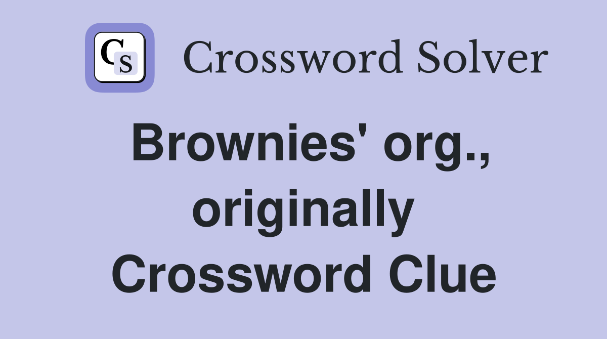 Brownies' org., originally Crossword Clue