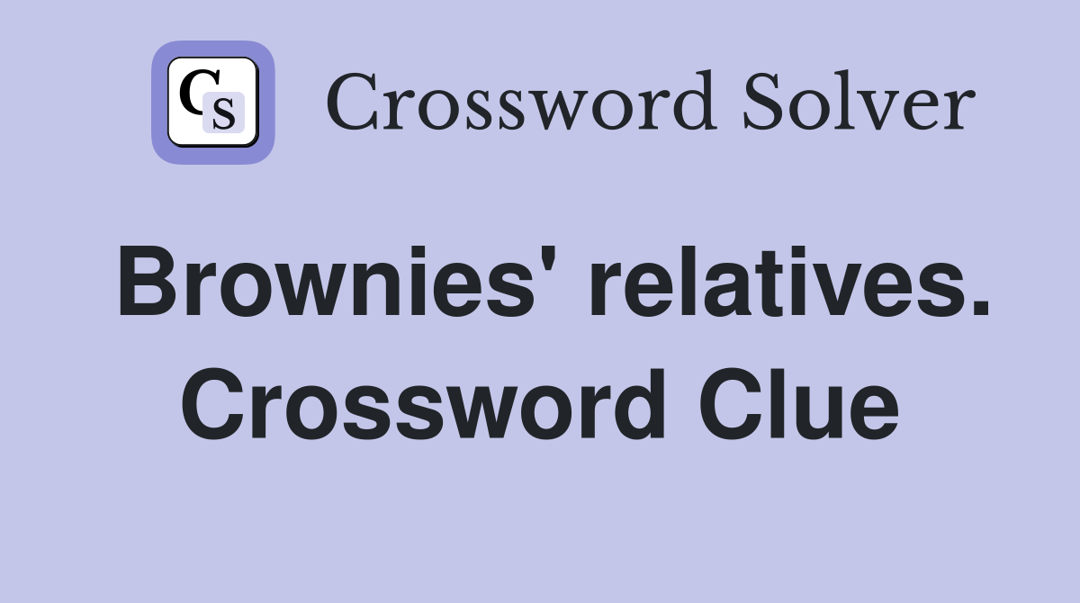 Brownies' relatives. Crossword Clue