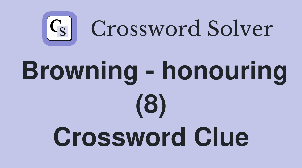 Browning - honouring (8) Crossword Clue