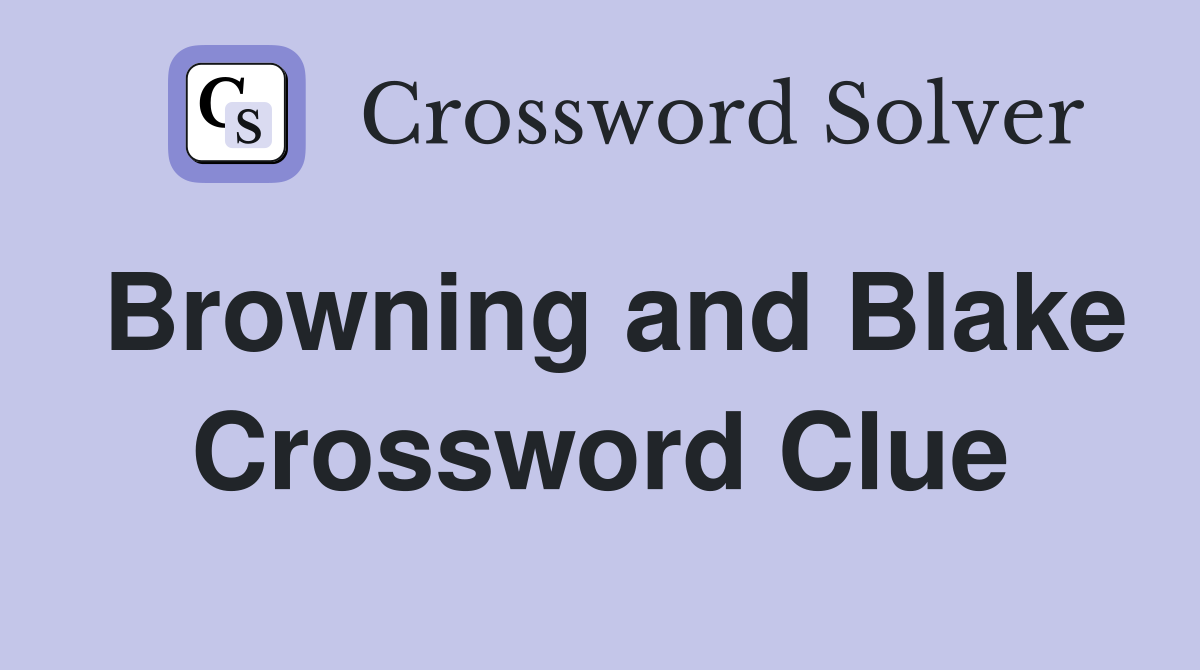 Browning and Blake Crossword Clue