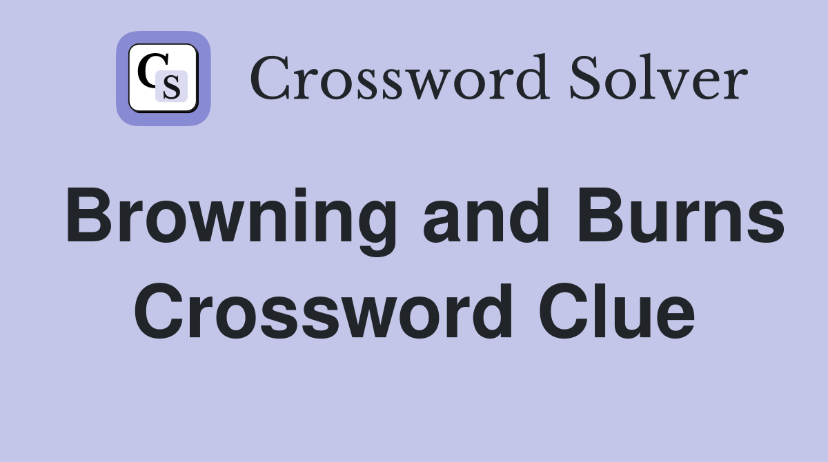 Browning and Burns Crossword Clue