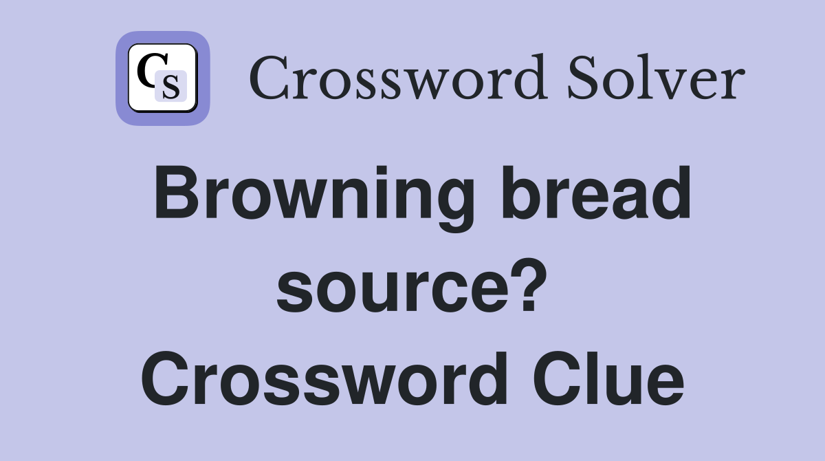 Browning bread source? Crossword Clue