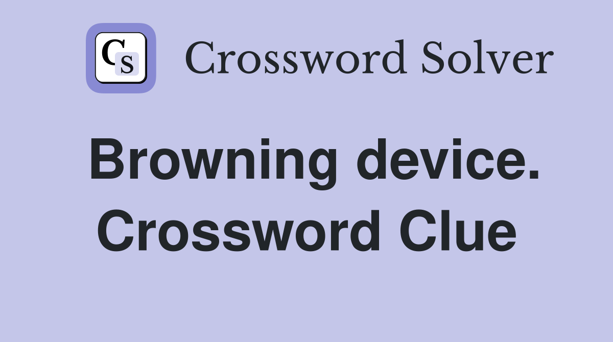 Browning device. Crossword Clue