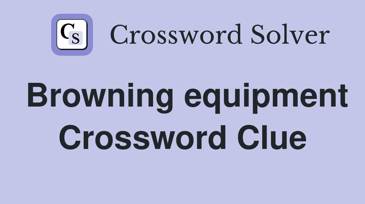 Browning equipment Crossword Clue