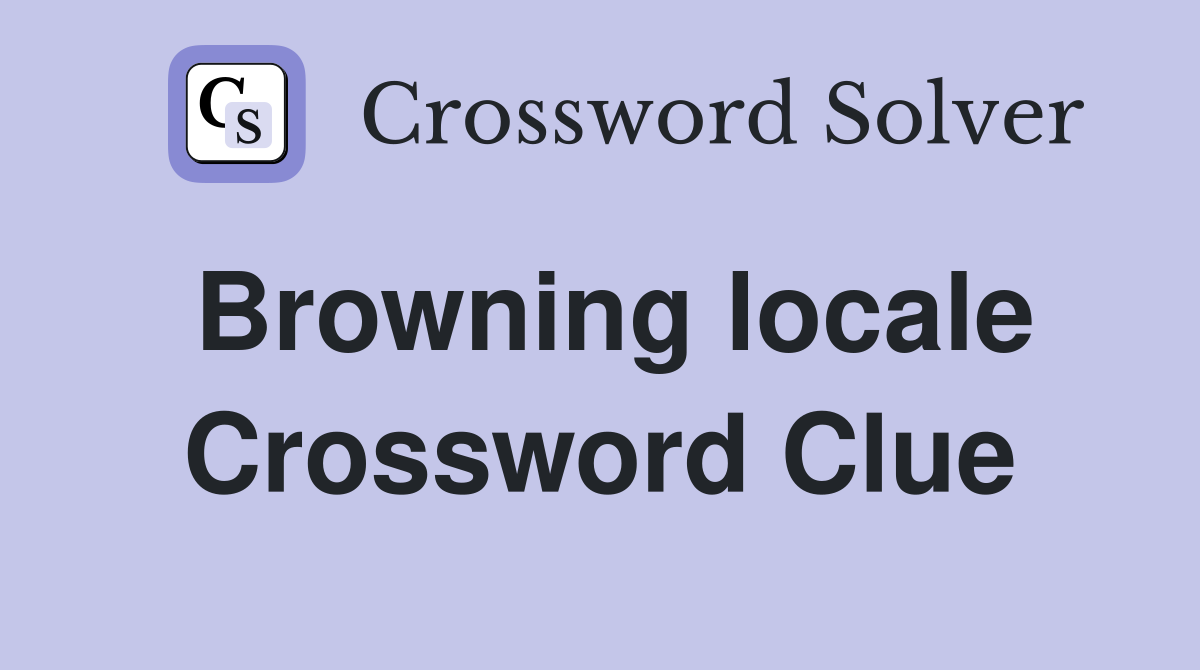 Browning locale Crossword Clue