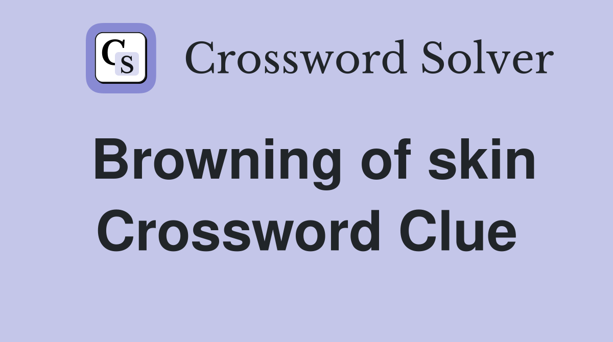 Browning of skin Crossword Clue