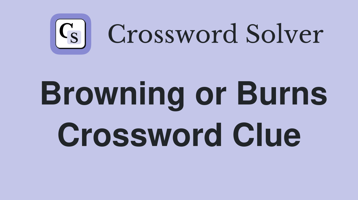 Browning or Burns Crossword Clue
