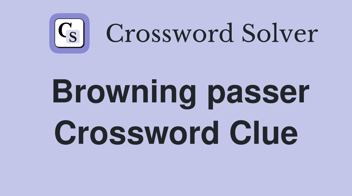 Browning passer Crossword Clue