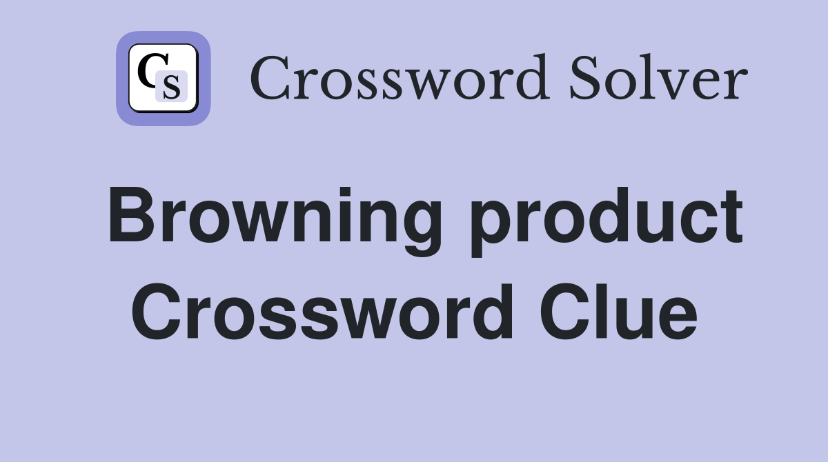 Browning product Crossword Clue