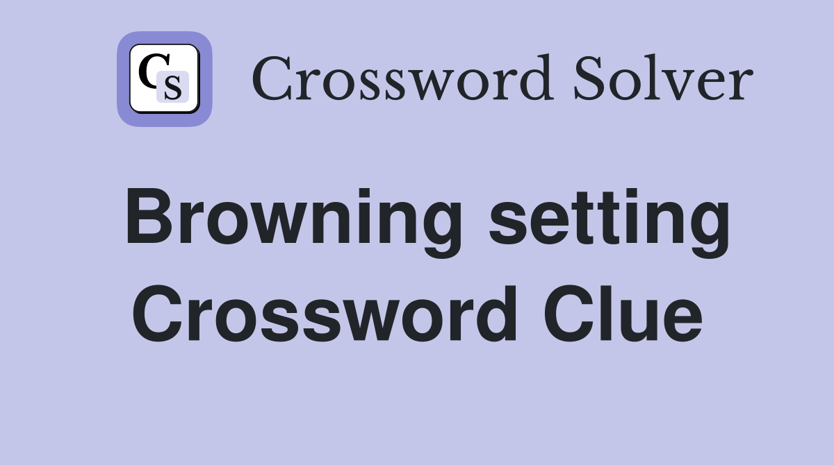 Browning setting Crossword Clue