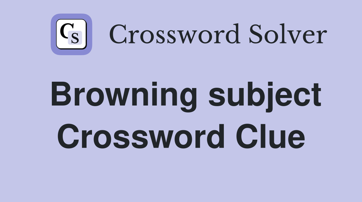 Browning subject Crossword Clue