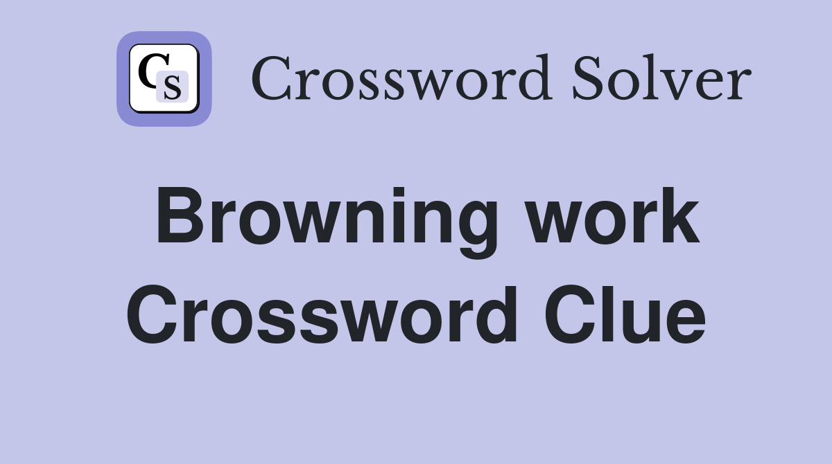 Browning work Crossword Clue