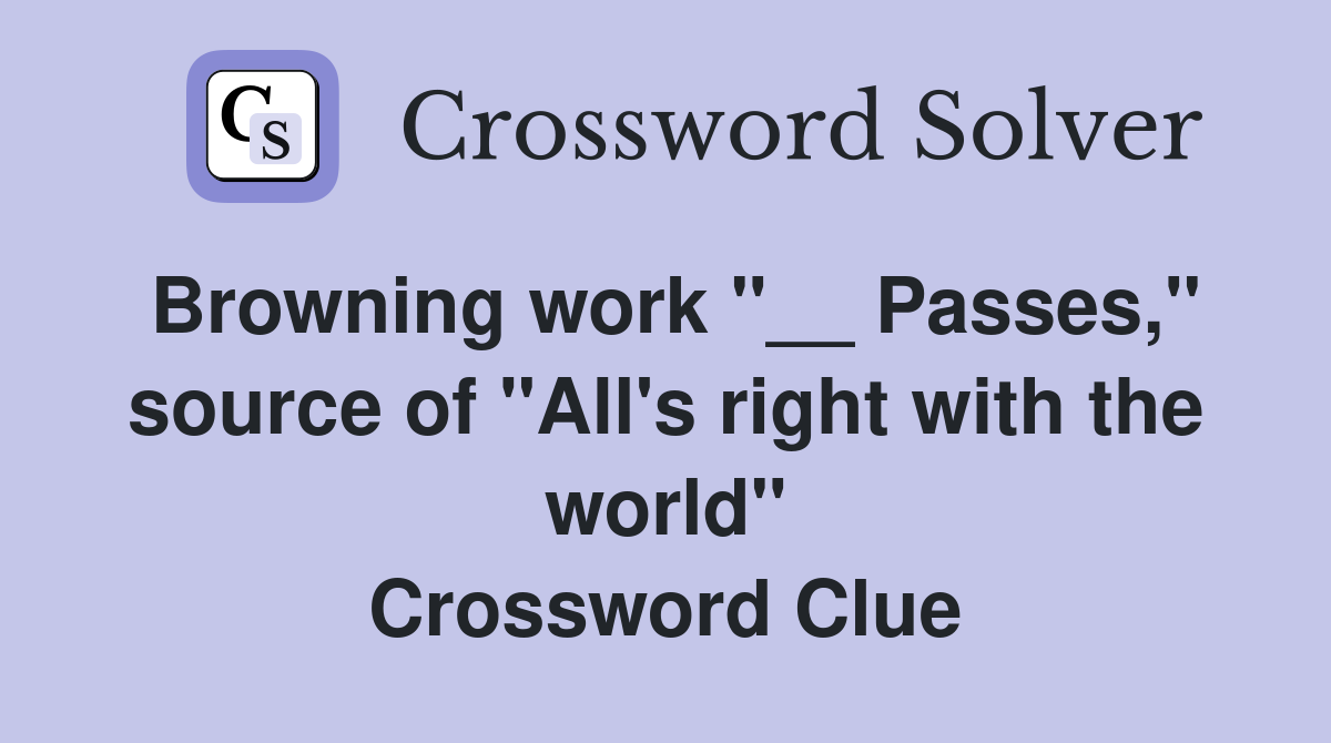 Browning work "__ Passes," source of "All's right with the world" Crossword Clue