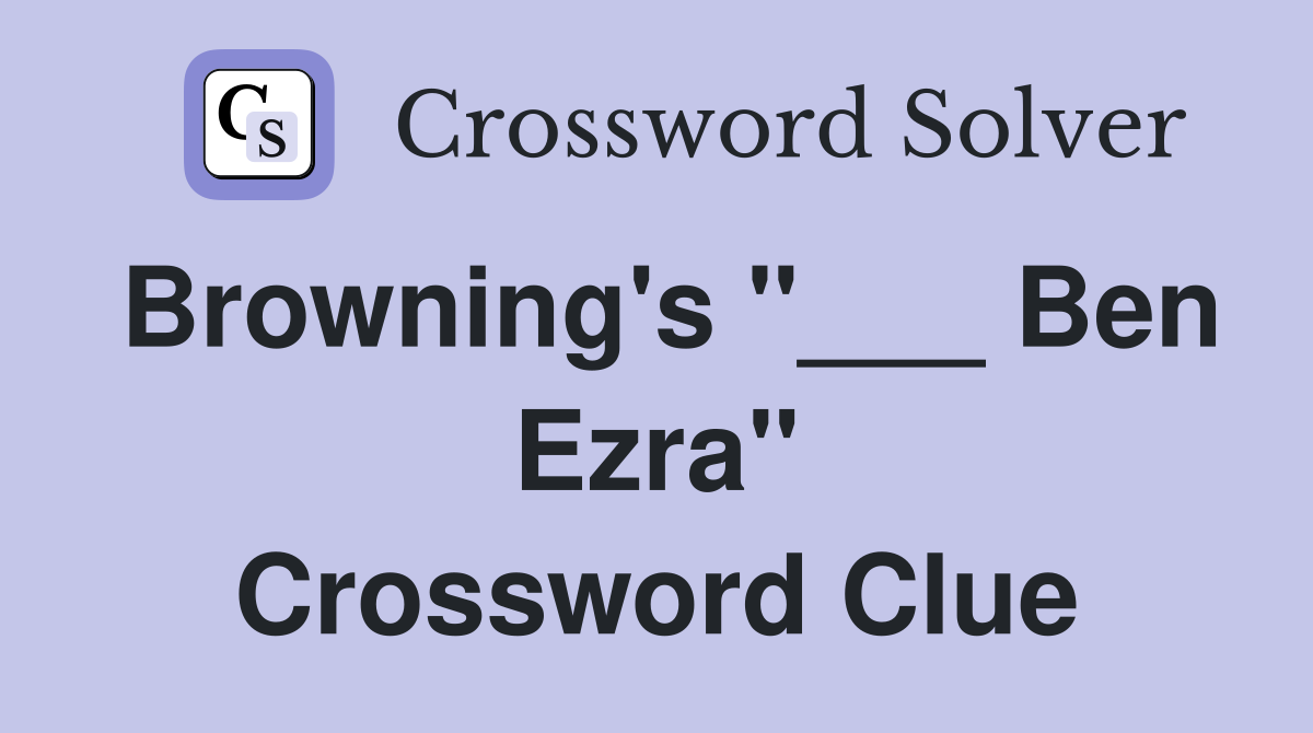 Browning's "___ Ben Ezra" Crossword Clue