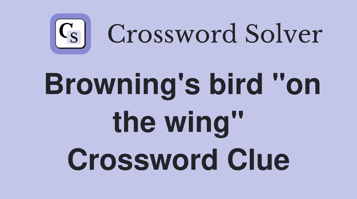 Browning's bird "on the wing" Crossword Clue