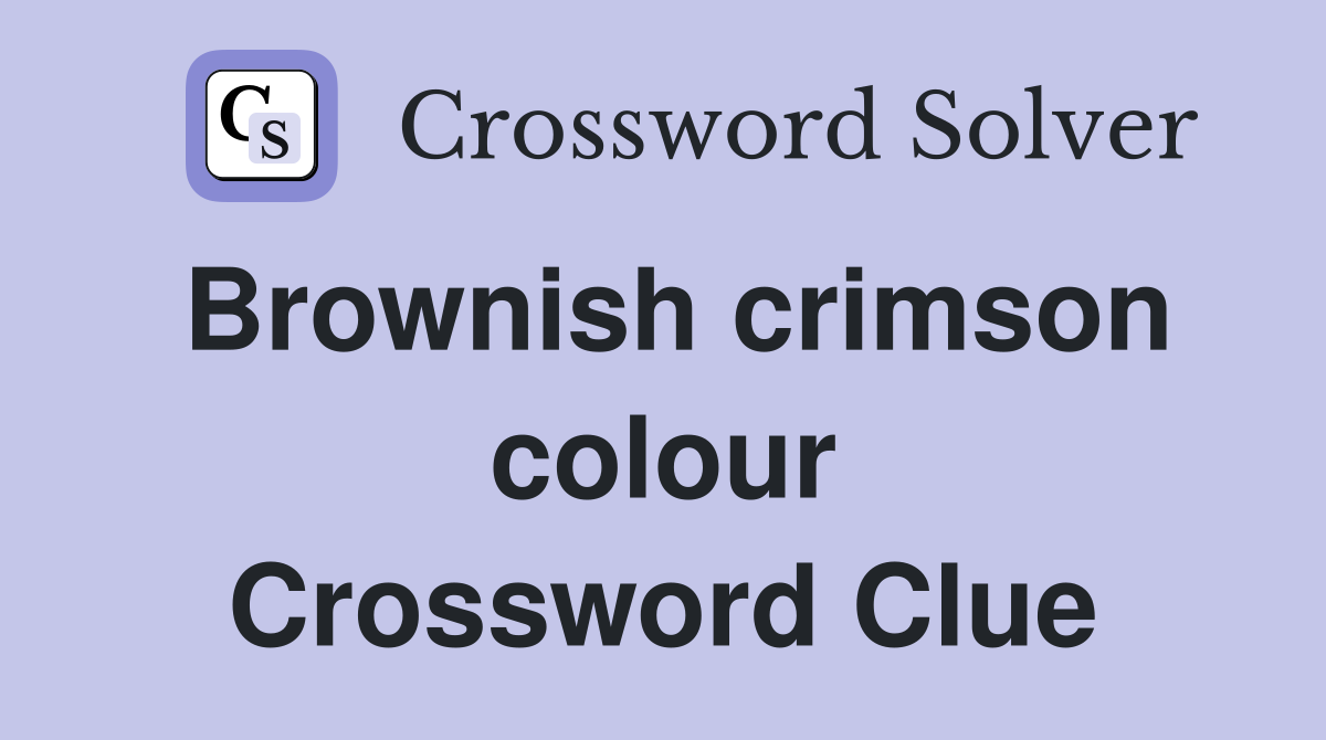 Brownish crimson colour Crossword Clue