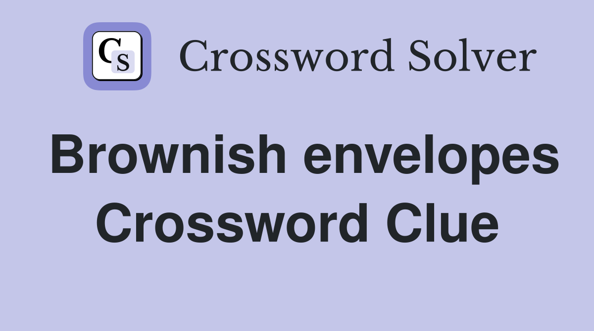 Brownish envelopes Crossword Clue