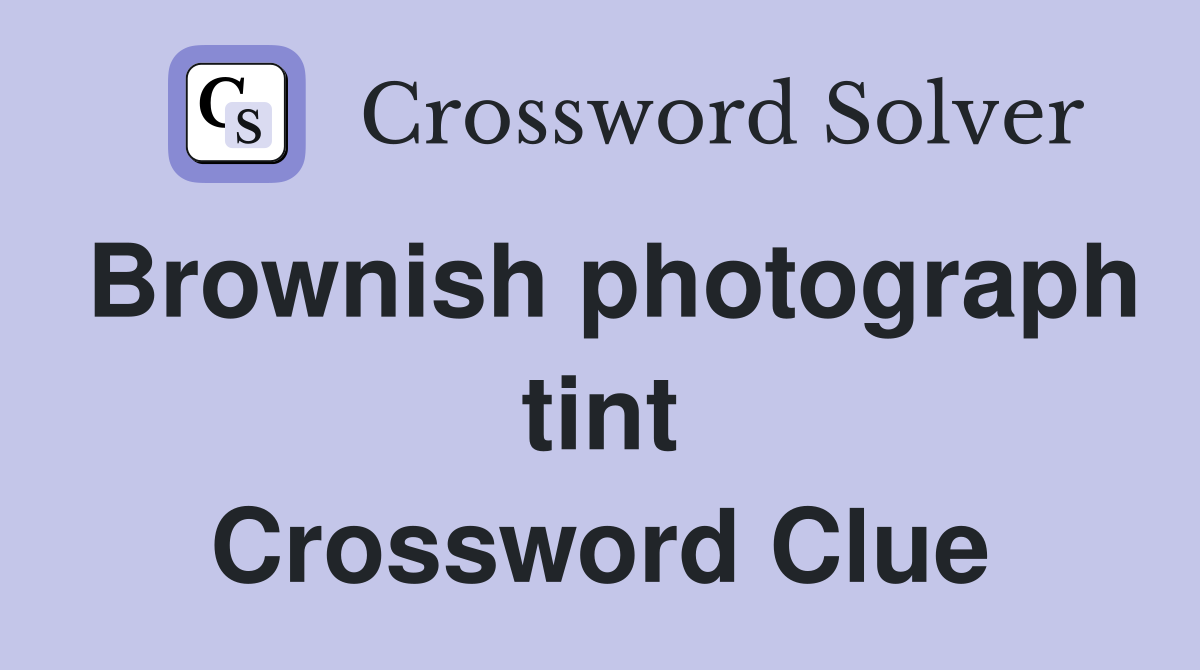 Brownish photograph tint Crossword Clue