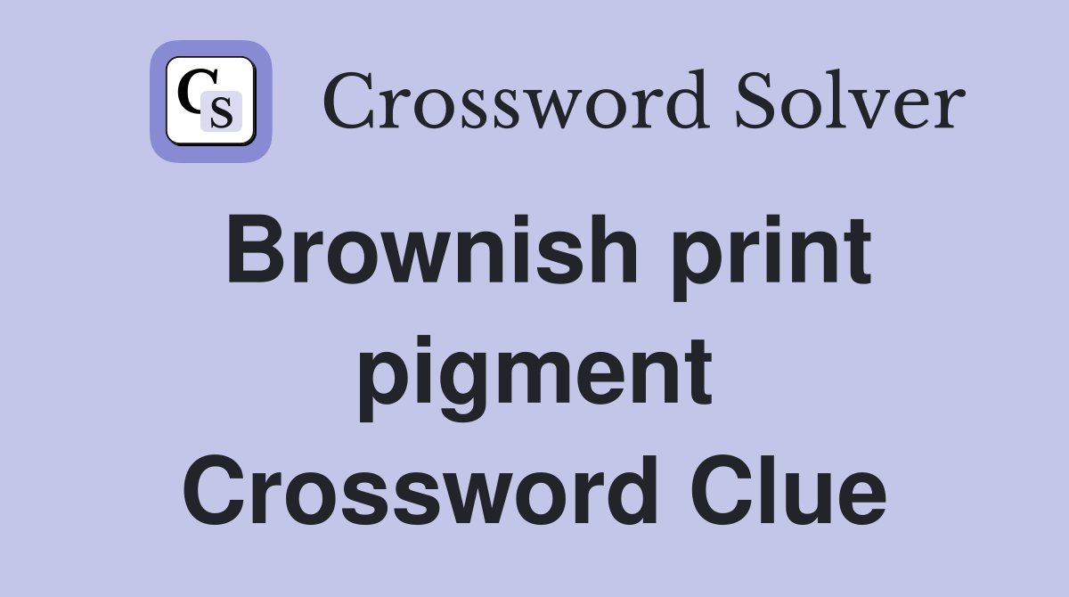 Brownish print pigment Crossword Clue