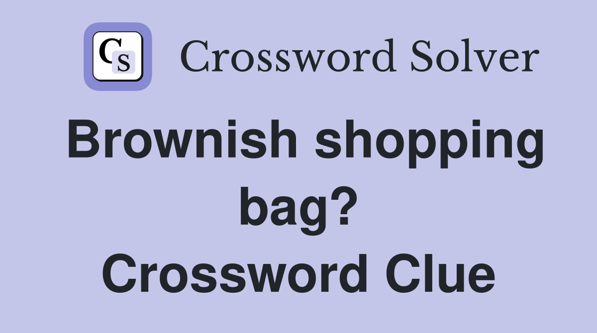 Brownish shopping bag? Crossword Clue