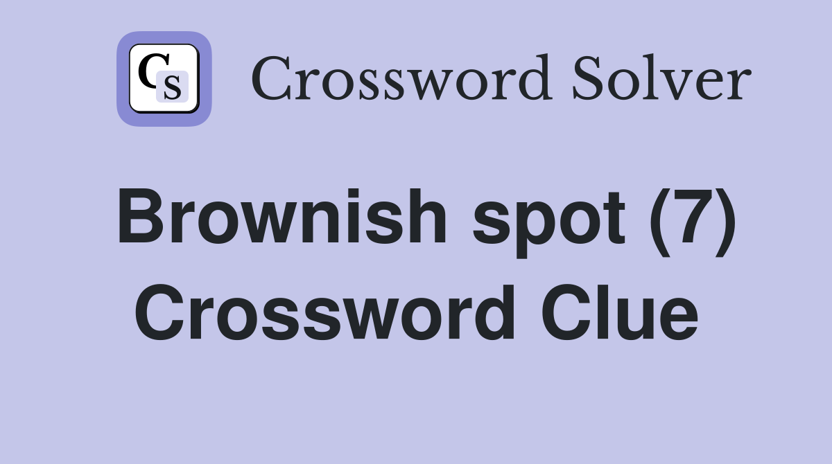 Brownish spot (7) Crossword Clue