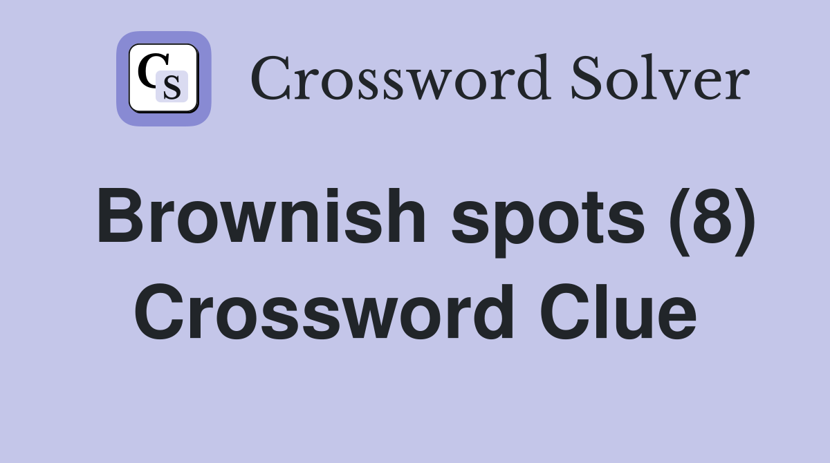 Brownish spots (8) Crossword Clue