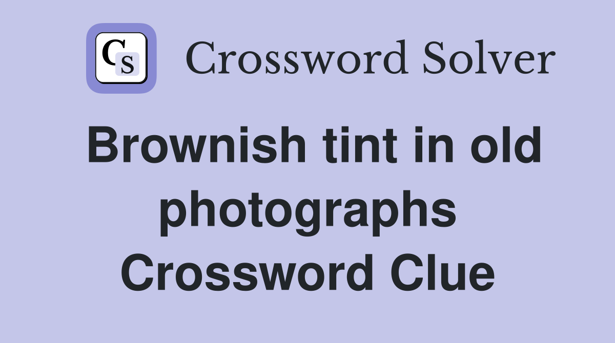 Brownish tint in old photographs Crossword Clue