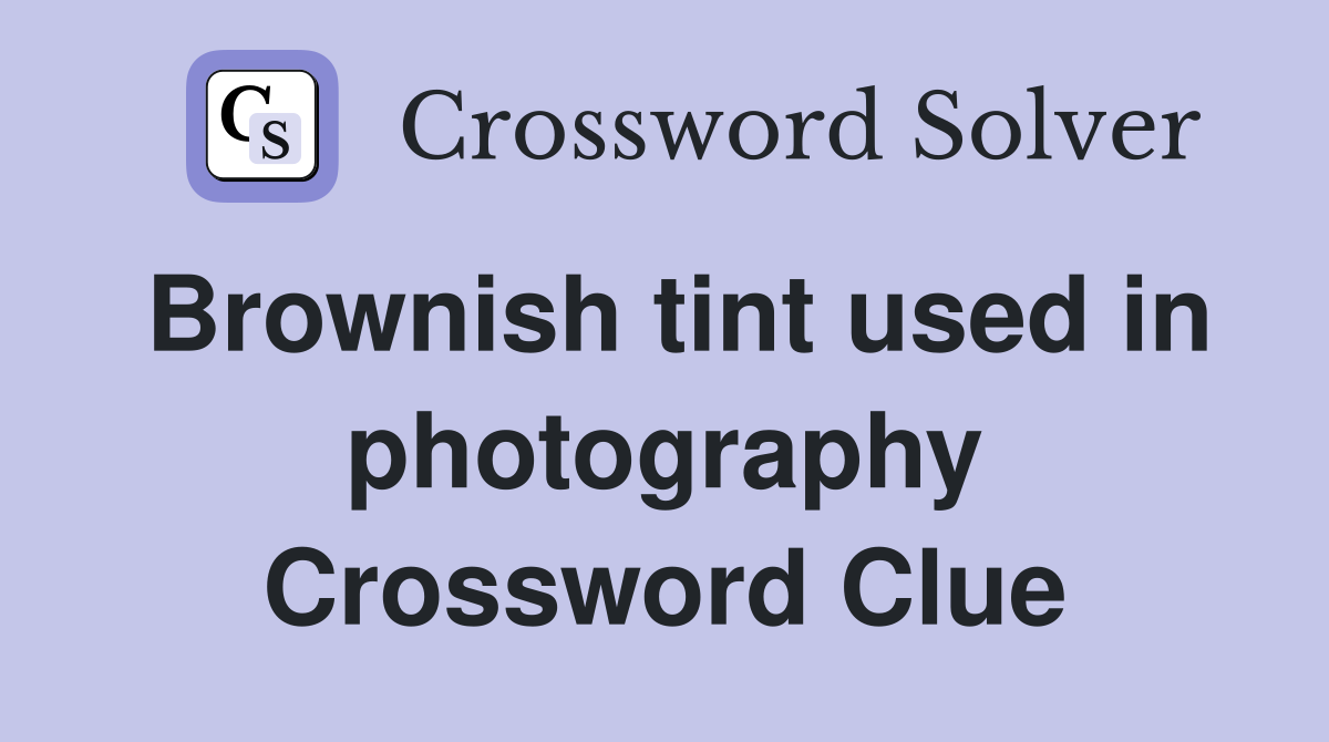 Brownish tint used in photography Crossword Clue