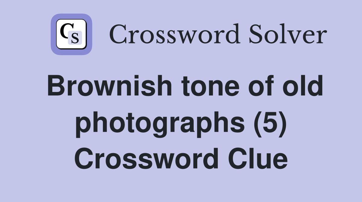 Brownish tone of old photographs (5) Crossword Clue