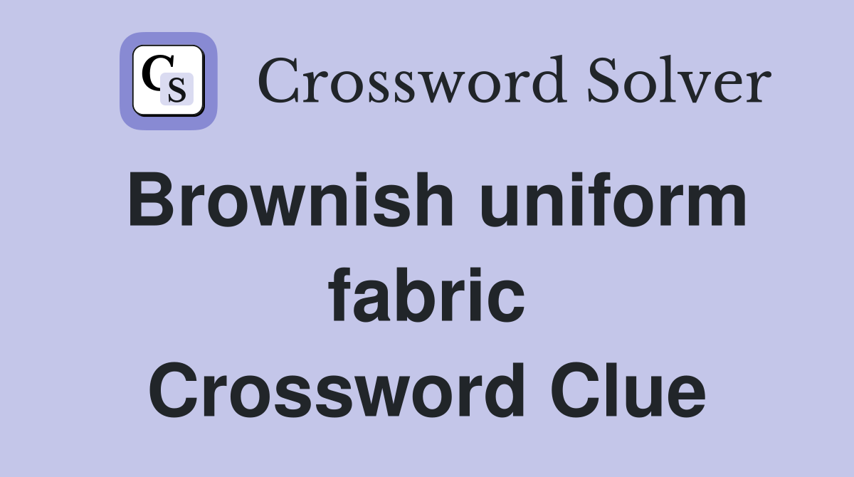 Brownish uniform fabric Crossword Clue