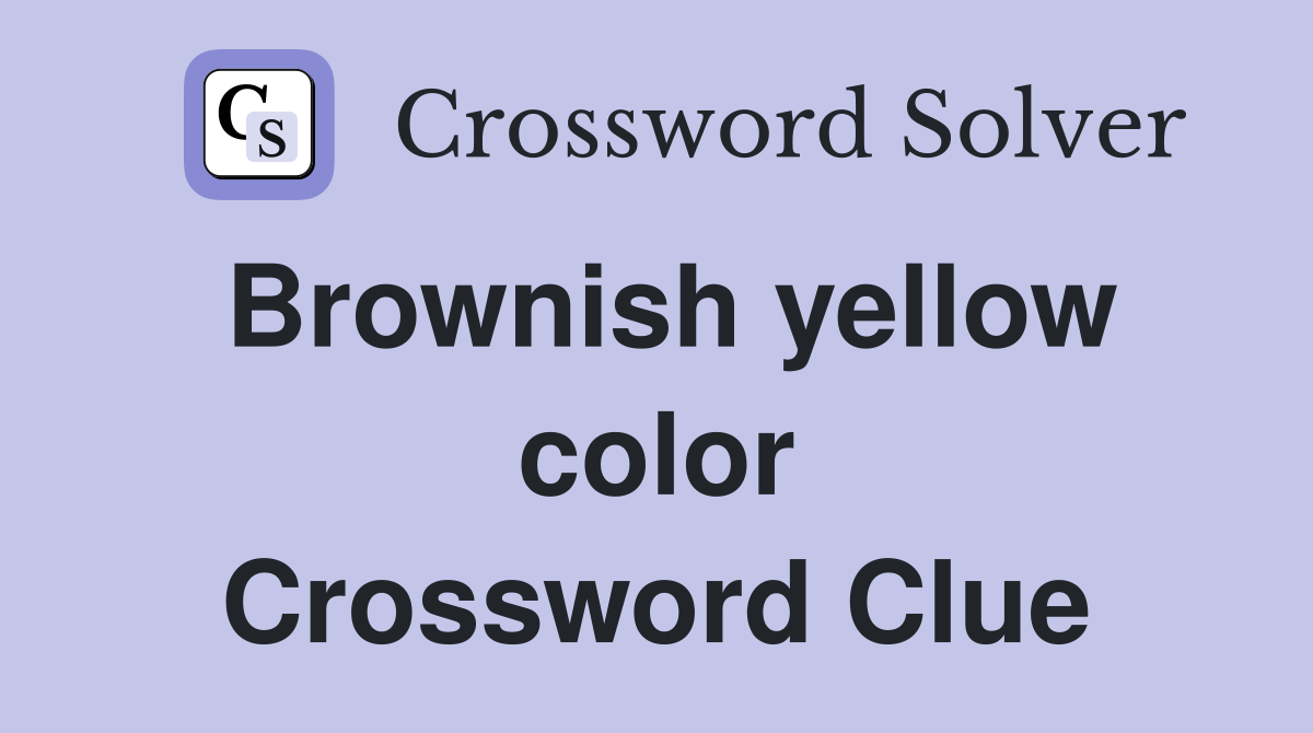 Brownish yellow color Crossword Clue
