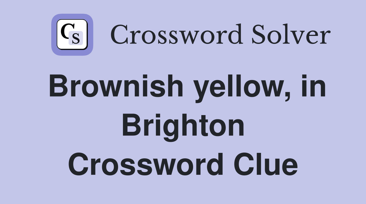 Brownish yellow, in Brighton Crossword Clue
