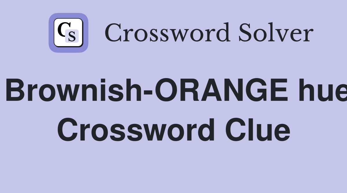 Brownish-ORANGE hue Crossword Clue