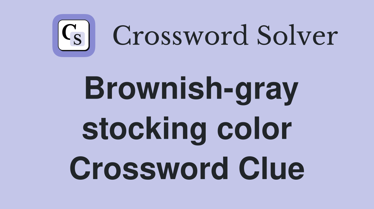 Brownish-gray stocking color Crossword Clue