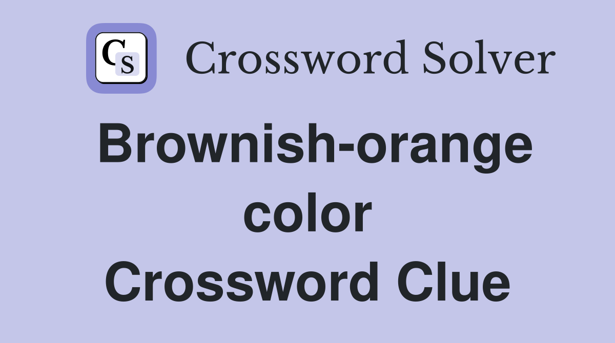 Brownish-orange color Crossword Clue