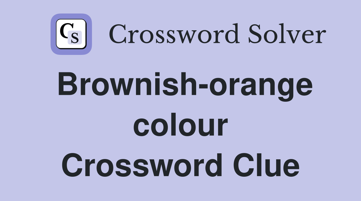 Brownish-orange colour Crossword Clue