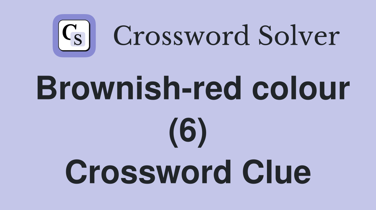 Brownish-red colour (6) Crossword Clue