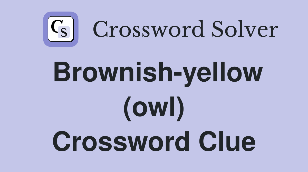 Brownish-yellow (owl) Crossword Clue