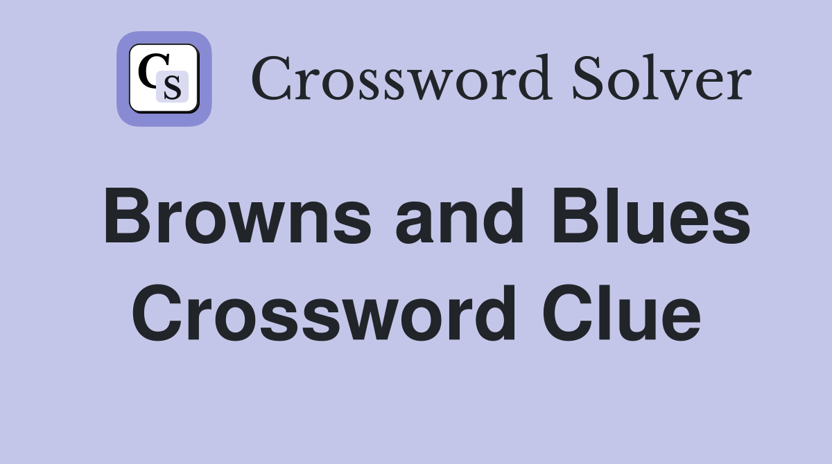 Browns and Blues Crossword Clue
