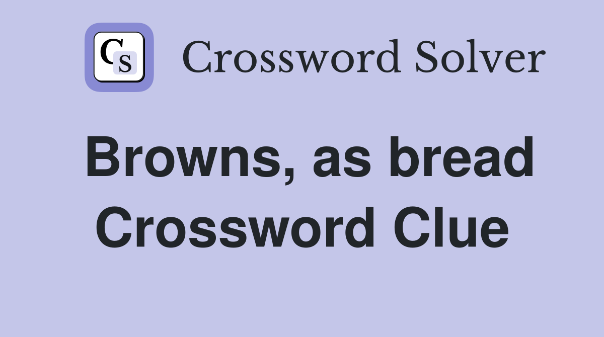 Browns, as bread Crossword Clue