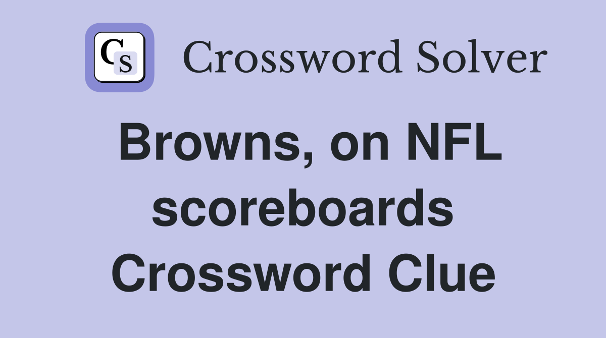 Browns, on NFL scoreboards Crossword Clue