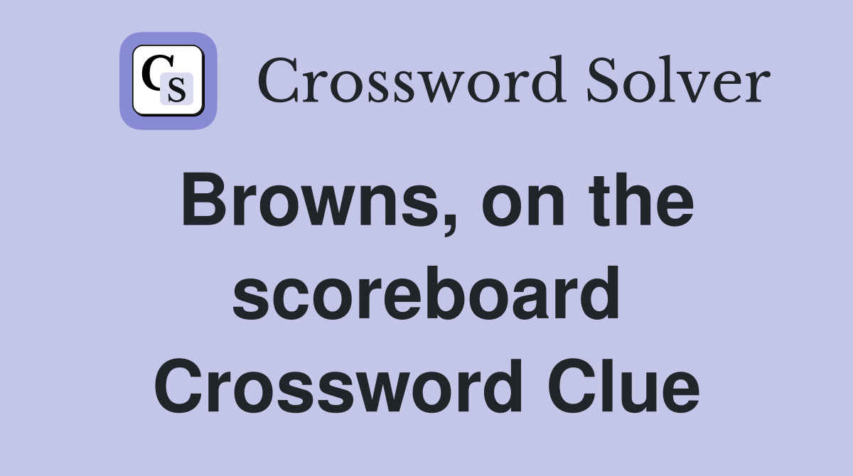 Browns, on the scoreboard Crossword Clue