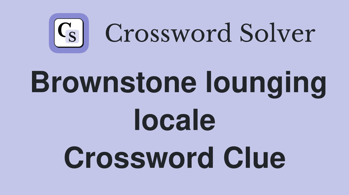 Brownstone lounging locale Crossword Clue