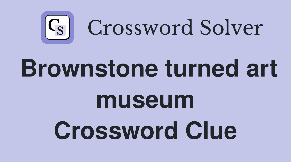 Brownstone turned art museum Crossword Clue