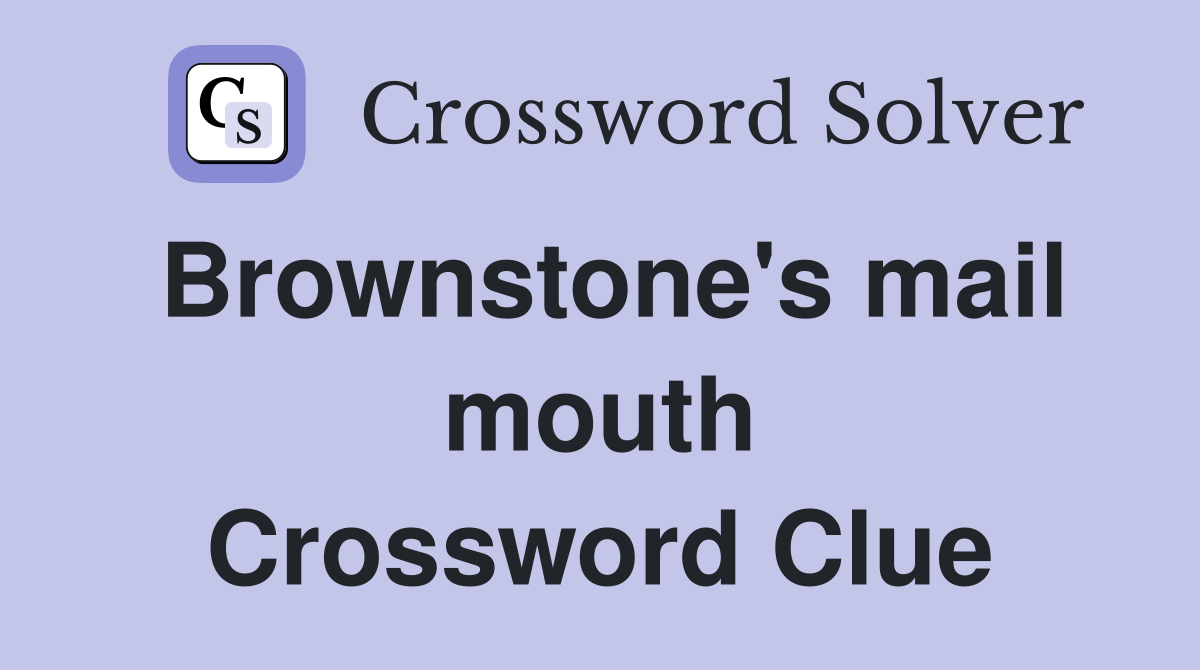 Brownstone's mail mouth Crossword Clue
