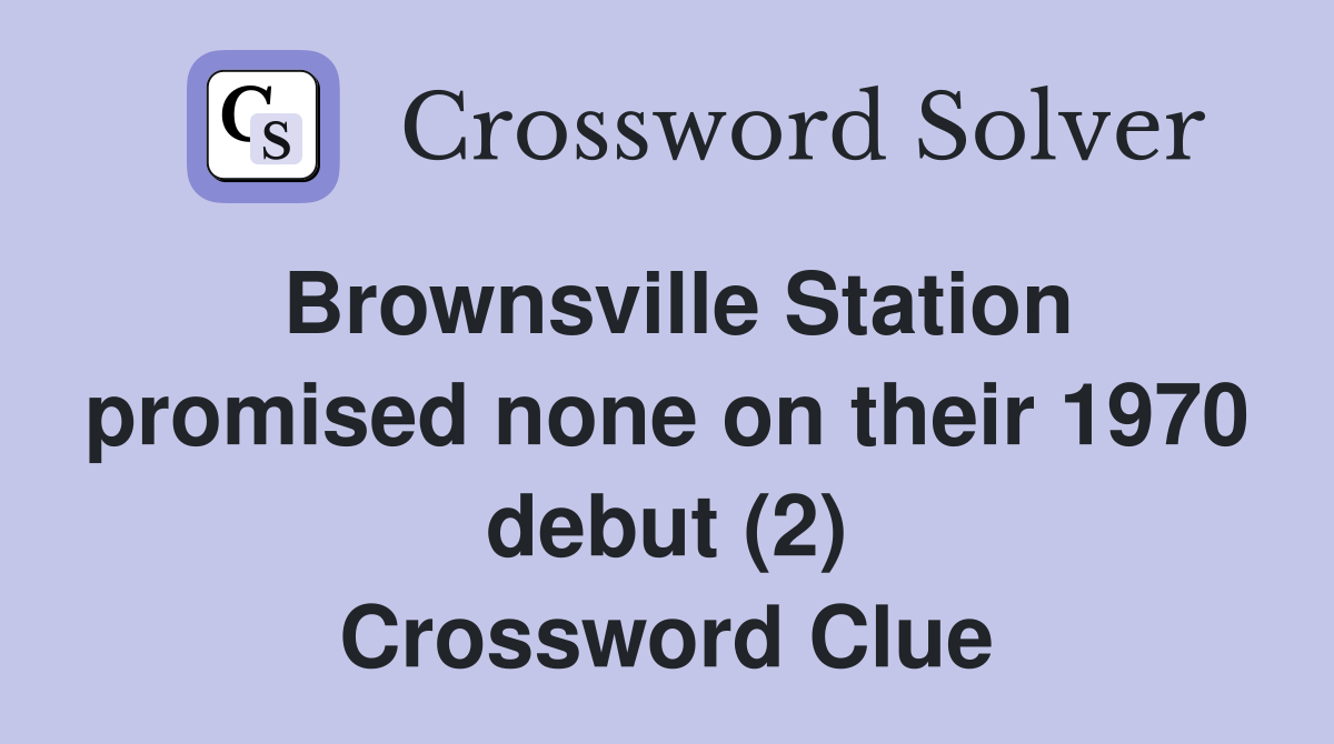 Brownsville Station promised none on their 1970 debut (2) Crossword Clue