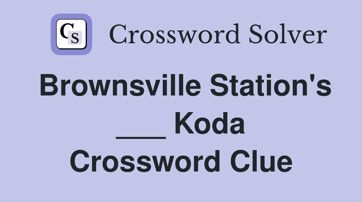 Brownsville Station's ___ Koda Crossword Clue