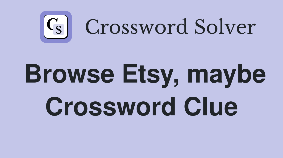 Browse Etsy, maybe Crossword Clue