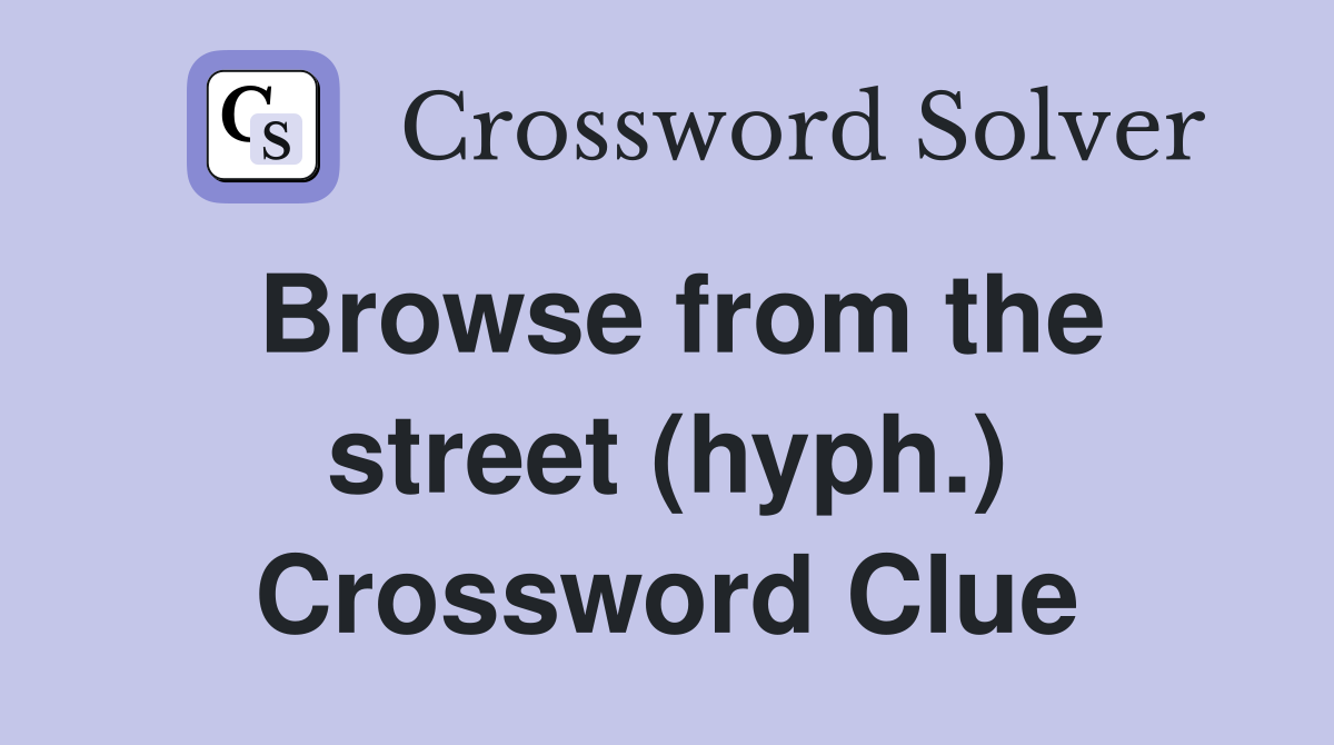 Browse from the street (hyph.) Crossword Clue