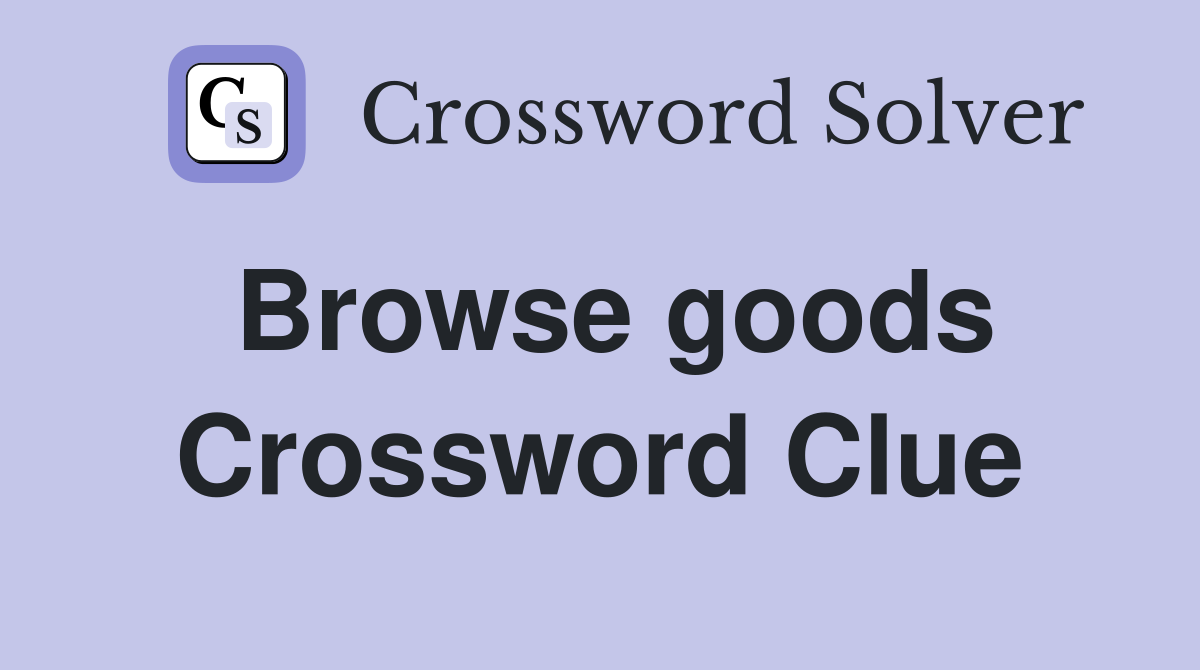Browse goods Crossword Clue